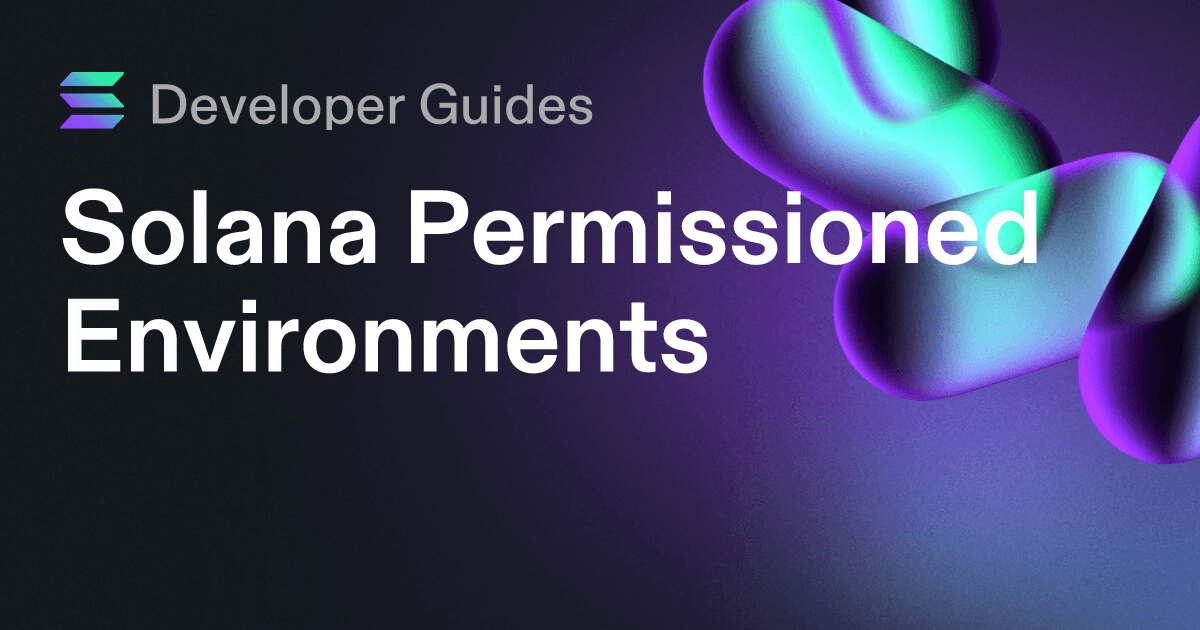 A Guide to Solana Permissioned Environments